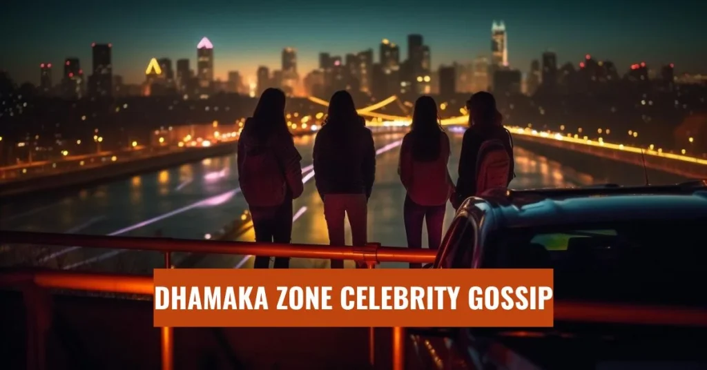 A Comprehensive Guide to Dhamaka Zone Celebrity Gossip