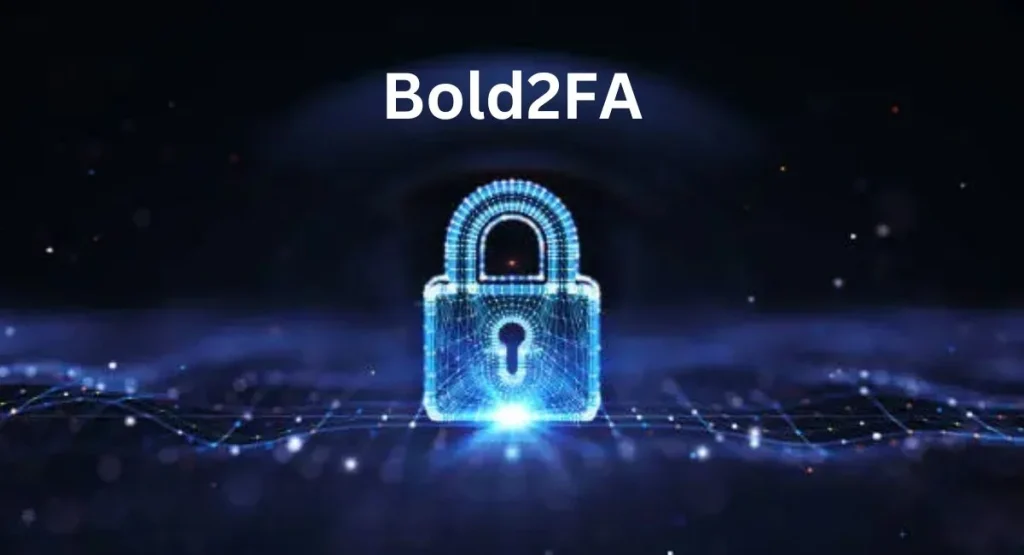 Bold2FA: A Comprehensive Guide to the Future of Two-Factor Authentication