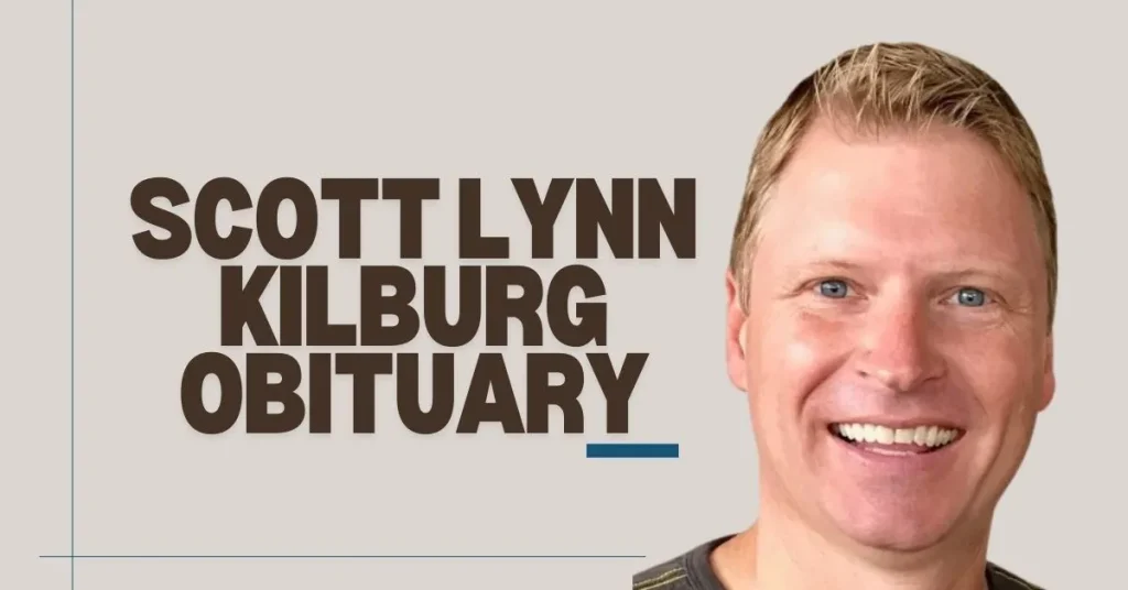 Remembering Scott Lynn Kilburg Obituary: A Life of Love and Dedication