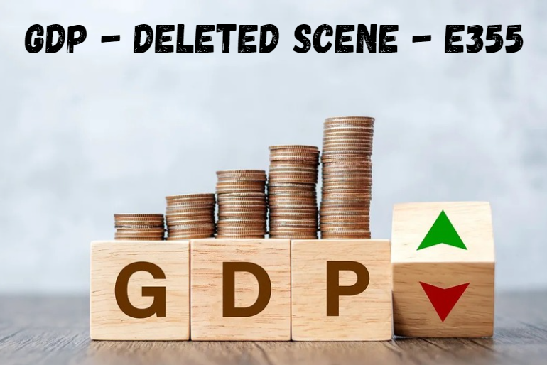 GDP Deleted Scene e355: Economic Insights and Hidden Narratives